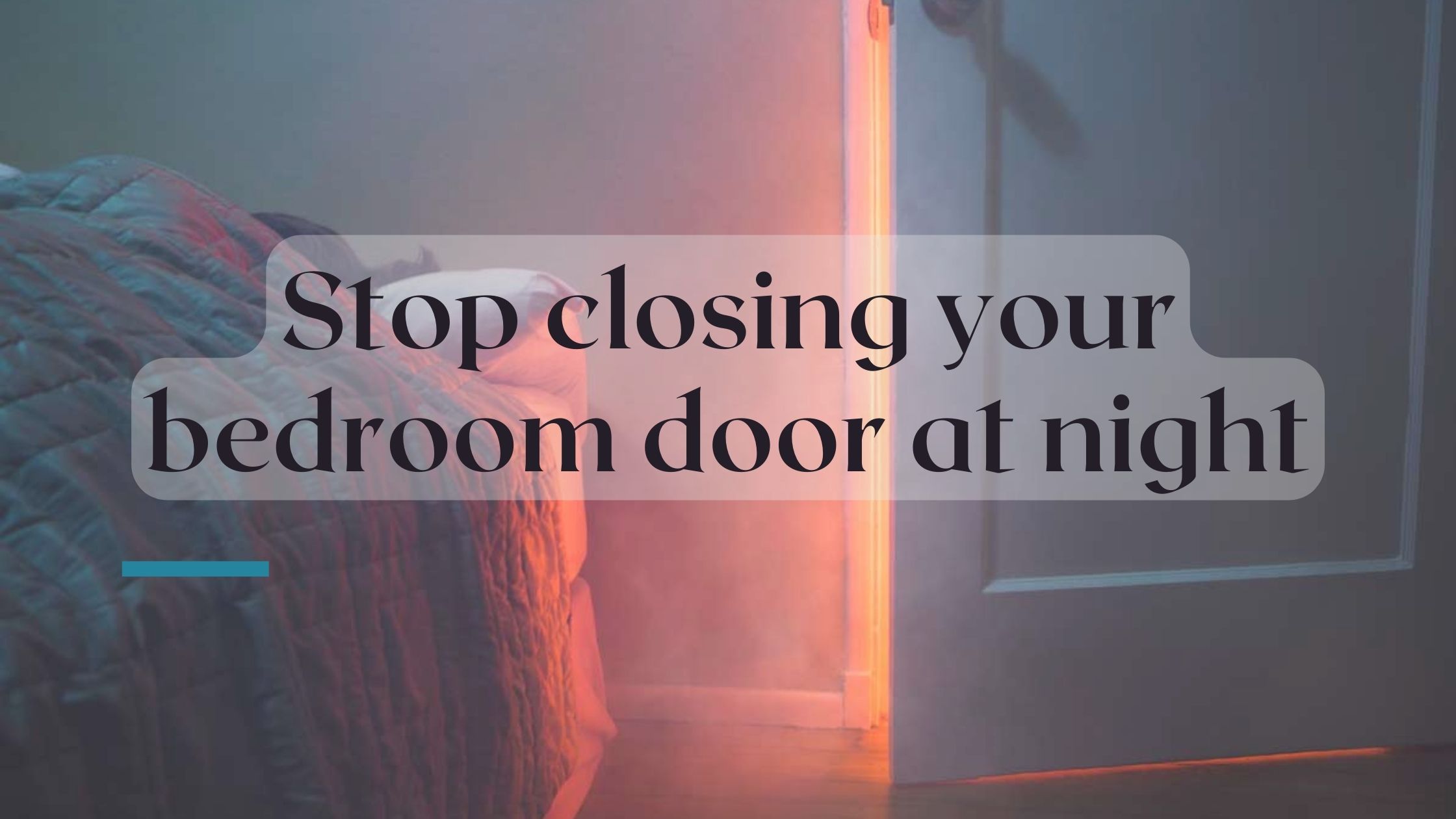 Read more about the article Stop Closing Your Bedroom Door if you’re Sleeping Alone.